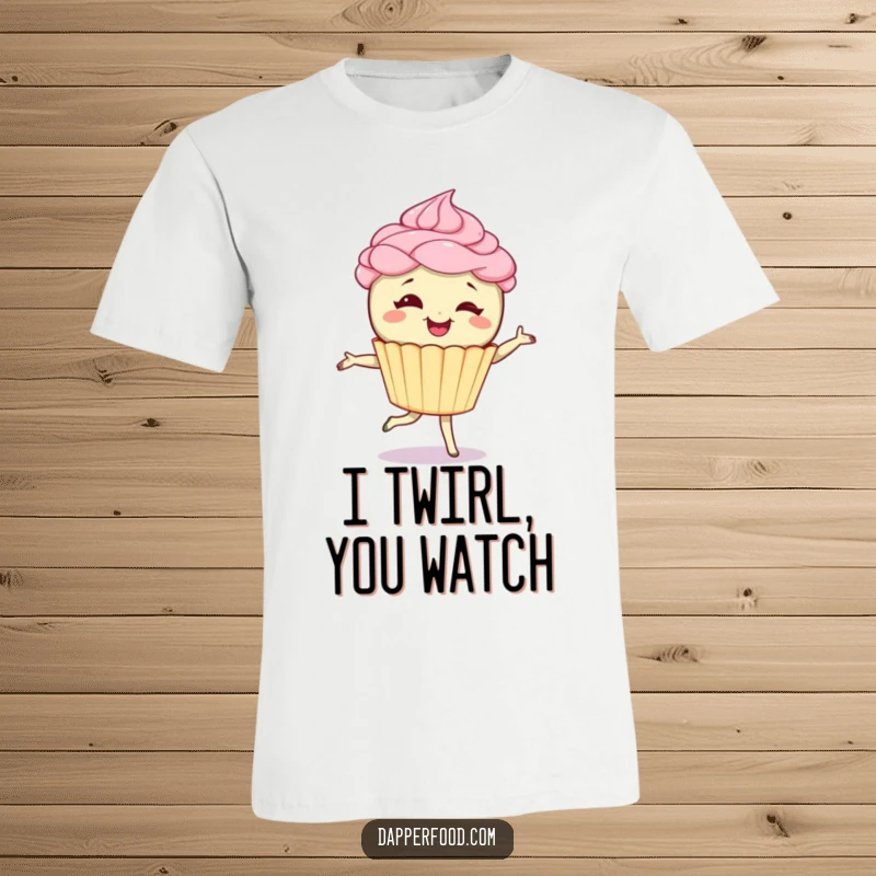 Funny t-shirt with a giggling cupcake character, frosting hair styled, performing a pirouette with joyful abandon. Great funny gift.